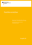 Monitor Familienforschung: Familien erreichen - Wie Familien leben und was sie von der Familienpolitik erwarten