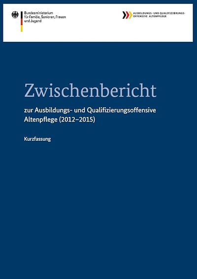 Cover der Broschüre "Zwischenbericht zur Ausbildungs- und Qualifizierungsoffensive Altenpflege (2012-2015)"