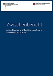 Cover der Broschüre "Zwischenbericht zur Ausbildungs- und Qualifizierungsoffensive Altenpflege (2012-2015)"